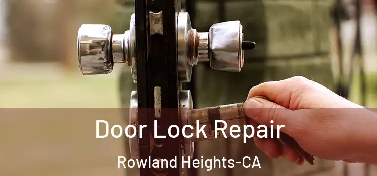 Door Lock Repair Rowland Heights-CA
