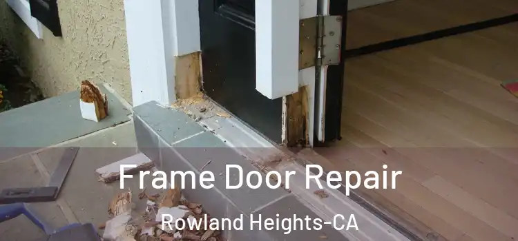  Frame Door Repair Rowland Heights-CA