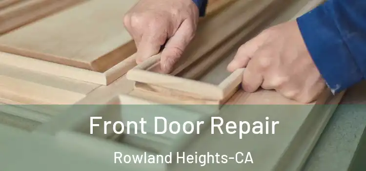  Front Door Repair Rowland Heights-CA