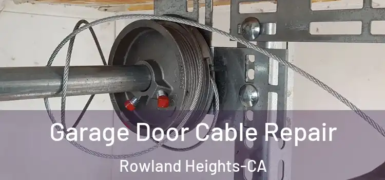  Garage Door Cable Repair Rowland Heights-CA