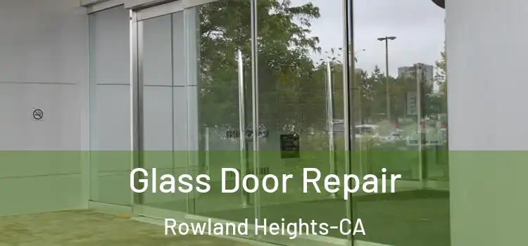 Glass Door Repair Rowland Heights-CA