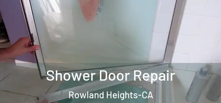 Shower Door Repair Rowland Heights-CA